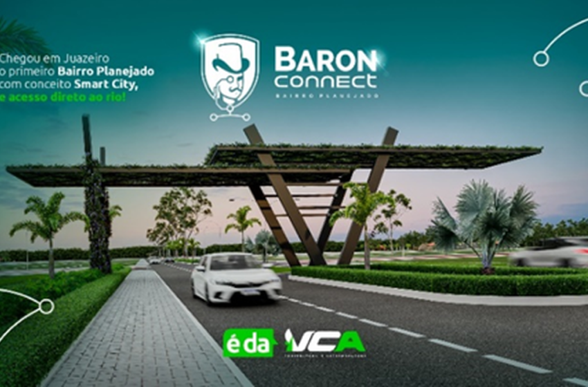  VCA Construtora chega a Juazeiro e lança Baron Connect, o primeiro bairro planejado com conceito Smart City e acesso direto ao rio! – G1